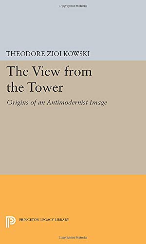 The View from the Tower: Origins of an Antimodernist Image (Princeton Legacy Library)