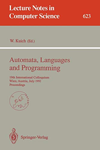 Automata, Languages and Programming: 19th International Colloquium, Wien, Austria, July 13-17, 1992. Proceedings (Lecture Notes in Computer Science, 623, Band 623)