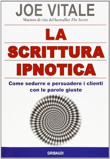 La scrittura ipnotica. Come sedurre e persuadere i clienti con le parole giuste