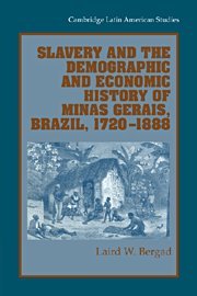 Slavery and the Demographic and Economic History of Minas Gerais, Brazil, 1720–1888 (Cambridge Latin American Studies, Band 85)