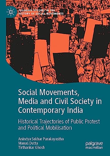 Social Movements, Media and Civil Society in Contemporary India: Historical Trajectories of Public Protest and Political Mobilisation (Palgrave Studies in the History of Social Movements)
