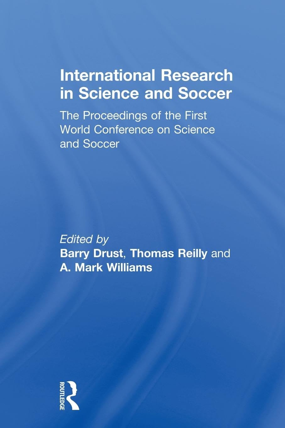 International Research in Science and Soccer: The Proceedings of the First World Conference on Science and Soccer