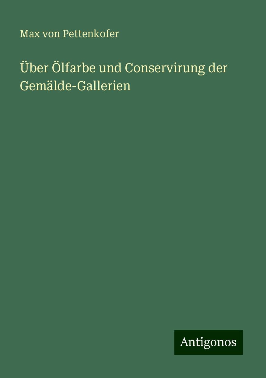Über Ölfarbe und Conservirung der Gemälde-Gallerien