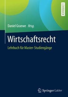 Wirtschaftsrecht: Lehrbuch fur Master-Studiengange