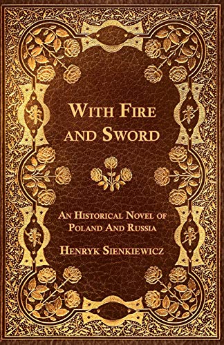 Henryk Sienkiewicz With Fire And Sword - An Historical Novel Of Poland And Russia