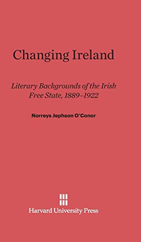 Changing Ireland: Literary Backgrounds of the Irish Free State, 1889-1922