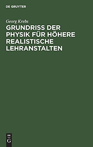 Grundriss der Physik für höhere realistische Lehranstalten: (Realschulen I. O., höhere Gewerbeschulen u.s.w.) sowie zur Selbstbelehrung