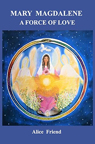 Alice Friend Mary Magdalene A Force Of Love
