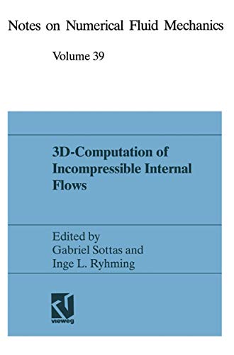 Notes on numerical fluid mechanics (NNFM), vol.39: 3D-Computation of incompressible internal flows. Proceedings of the GAMM workshop held at EPFL, 13-15 September 1989, Lausanne, Switzerland.