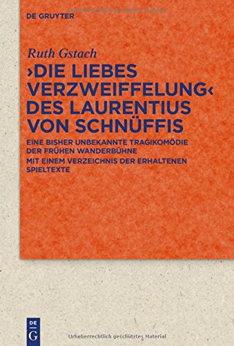 >Die Liebes Verzweiffelung< des Laurentius von Schnüffis: Eine bisher unbekannte Tragikomödie der frühen Wanderbühne mit einem Verzeichnis der ... zur Literatur- und Kulturgeschichte)