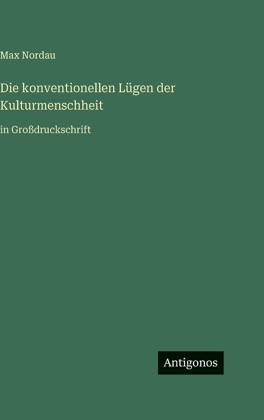Die konventionellen Lügen der Kulturmenschheit: in Großdruckschrift