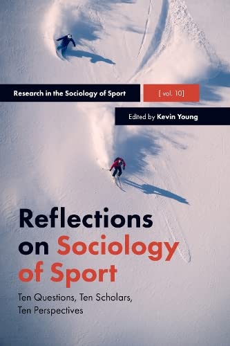Reflections on Sociology of Sport: Ten Questions, Ten Scholars, Ten Perspectives (Research in the Sociology of Sport, 10, Band 10)