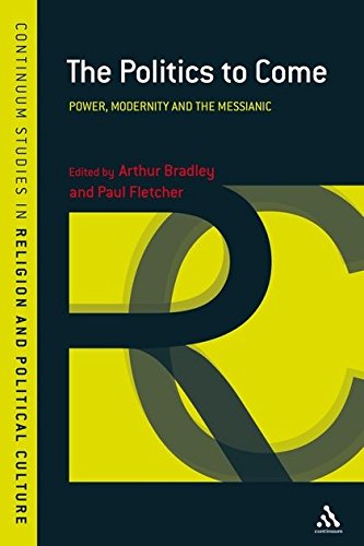 Politics to Come: Power, Modernity and the Messianic (Continuum Studies in Religion and Political Culture)