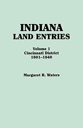 Indiana Land Entries. Volume I: Cincinnati District, 1801-1840