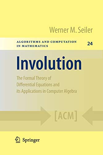 Involution: The Formal Theory of Differential Equations and its Applications in Computer Algebra (Algorithms and Computation in Mathematics, 24, Band 24)