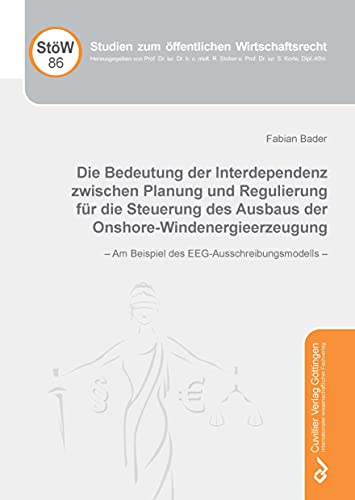 Die Bedeutung der Interdependenz zwischen Planung und Regulierung für die Steuerung des Ausbaus der Onshore-Windenergieerzeugung: Am Beispiel des ... (Studien zum Öffentlichen Wirtschaftsrecht)