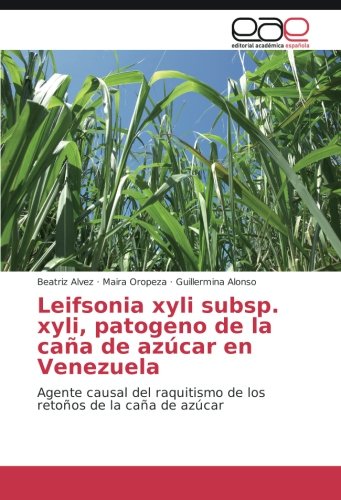 Leifsonia xyli subsp. xyli, patogeno de la caña de azúcar en Venezuela: Agente causal del raquitismo de los retoños de la caña de azúcar
