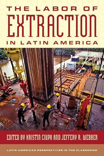 The Labor of Extraction in Latin America (Latin American Perspectives in the Classroom)