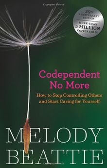 Codependent No More: How to Stop Controlling Others and Start Caring for Yourself