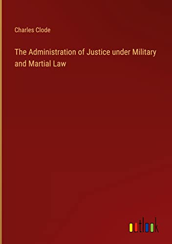 The Administration of Justice under Military and Martial Law