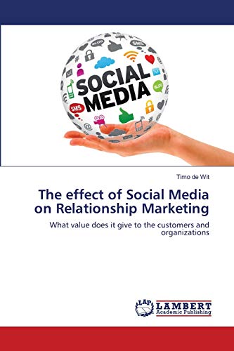 The effect of Social Media on Relationship Marketing: What value does it give to the customers and organizations