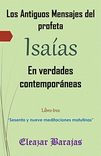 Los antiguos mensajes del profeta Isaías en verdades contemporáneas: Sesenta y nueve meditaciones matutinas
