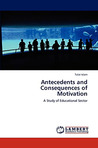 Antecedents and Consequences of Motivation: A Study of Educational Sector