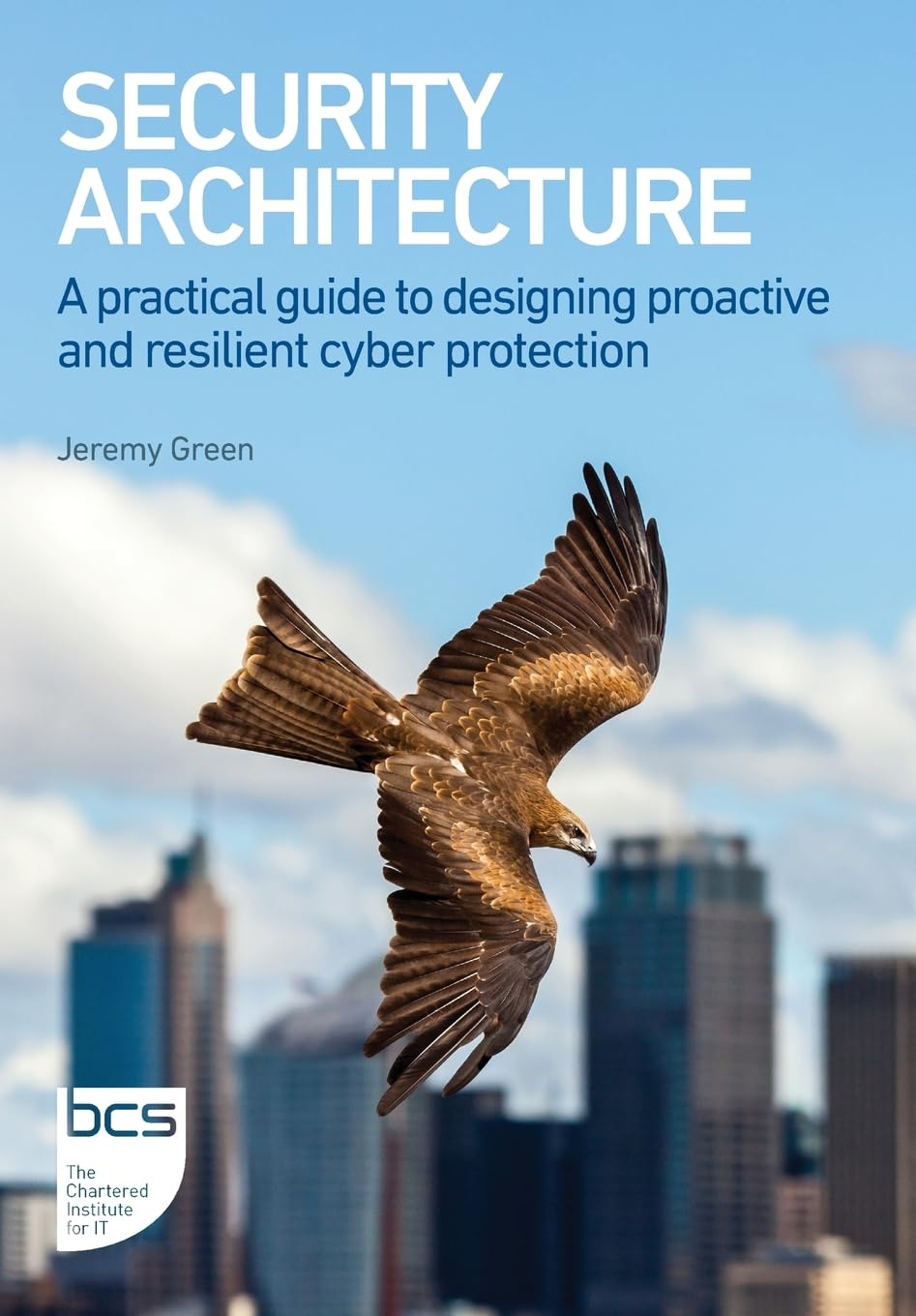 Security Architecture: A practical guide to designing proactive and resilient cyber protection