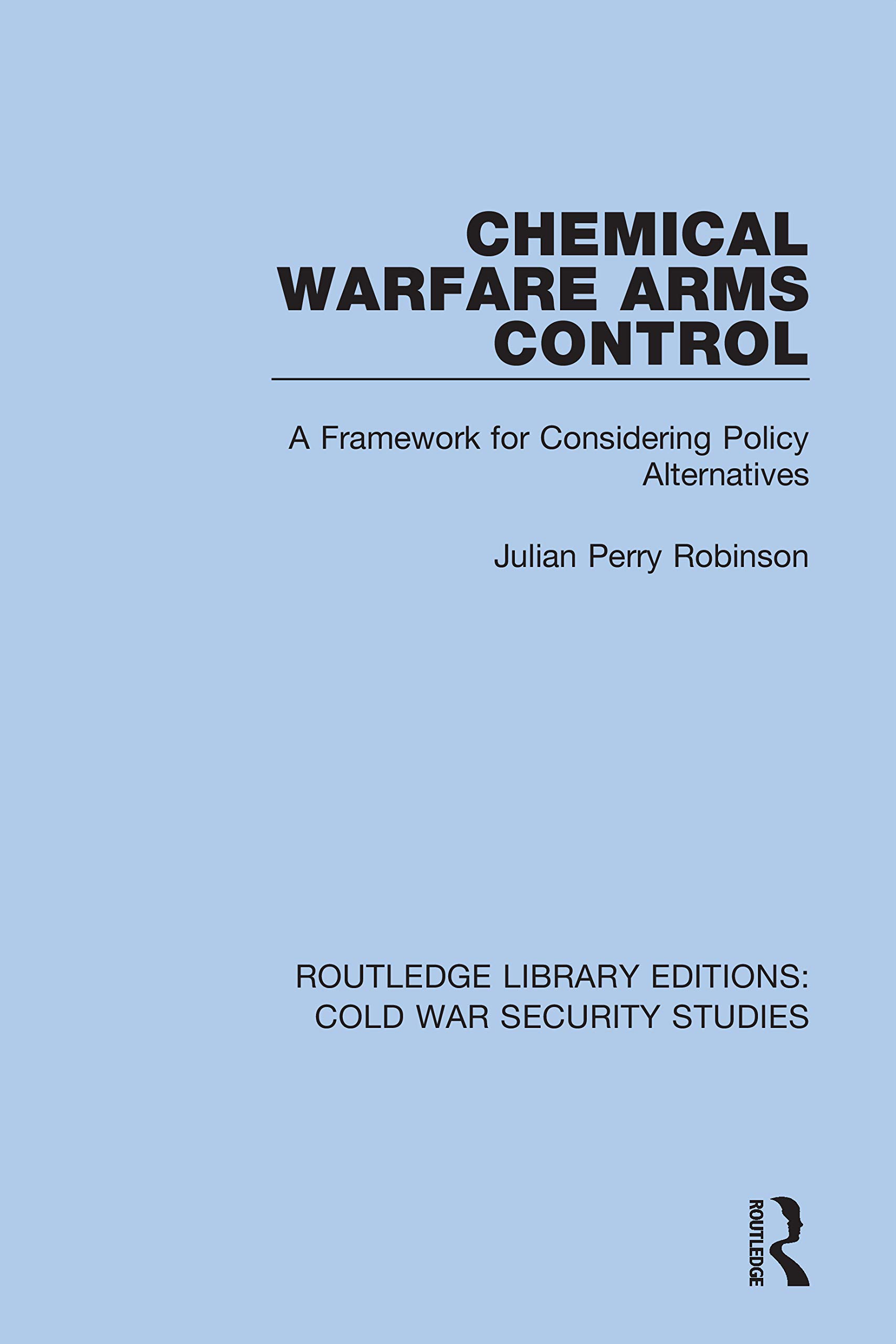 Chemical Warfare Arms Control: A Framework for Considering Policy Alternatives (Routledge Library Editions: Cold War Security Studies, Band 11)