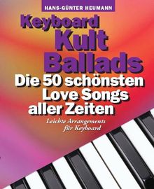 Keyboard Kult Ballads: Die 50 schönsten Love Songs aller Zeiten. Leichte Arrangements für Keyboard
