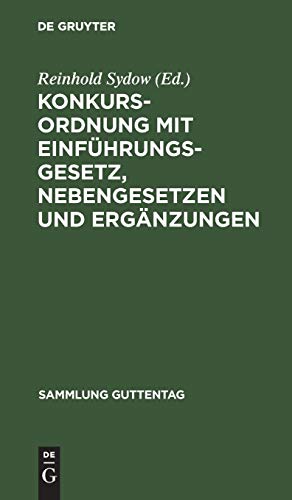 Konkursordnung mit Einführungsgesetz, Nebengesetzen und Ergänzungen: Text-Ausgabe mit Anmerkungen und Sachregister (Sammlung Guttentag, Band 13)