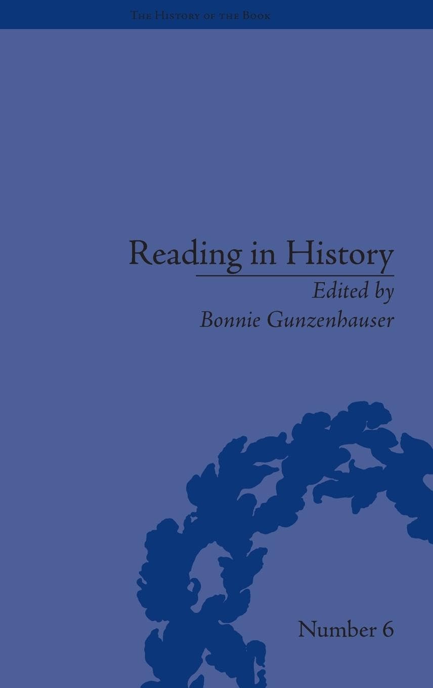 Reading in History: New Methodologies from the Anglo-American Tradition (The History of the Book, 6, Band 6)