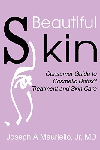 Beautiful Skin: Consumer Guide to Cosmetic Botox® Treatment and Skin Care