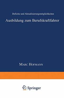 Ausbildung zum Berufskraftfahrer: Defizite Und Aktualisierungsmöglichkeiten (System Mensch - Technik - Umwelt, Schriftenreihe Der Verkehrsakademien . ... Bayern/Hessen/Sachsen/Thüringen e.V., Band 3)