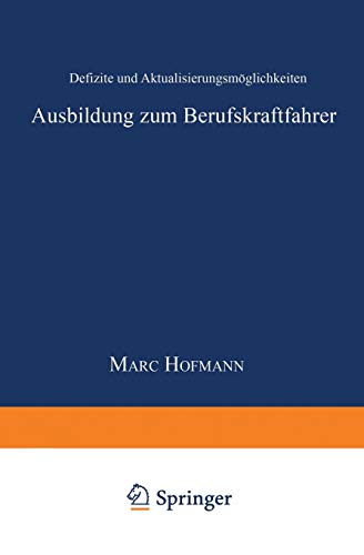 Ausbildung zum Berufskraftfahrer: Defizite Und Aktualisierungsmöglichkeiten (System Mensch - Technik - Umwelt, Schriftenreihe Der Verkehrsakademien . ... Bayern/Hessen/Sachsen/Thüringen e.V., Band 3)