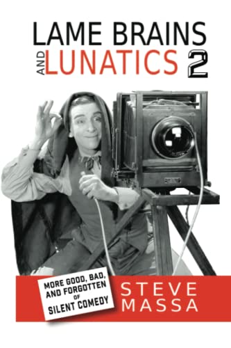 Lame Brains and Lunatics 2: More Good, Bad and Forgotten of Silent Comedy