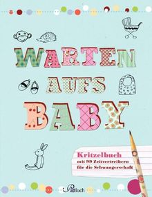 Warten aufs Baby: Kritzelbuch mit 99 Zeitvertreibern für die Schwangerschaft