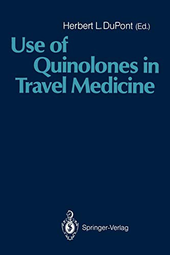 Use of Quinolones in Travel Medicine: Second Conference on International Travel Medicine Proceedings of the Ciprofloxacin Satellite Symposium Use of Quinolones in Travel Medicine