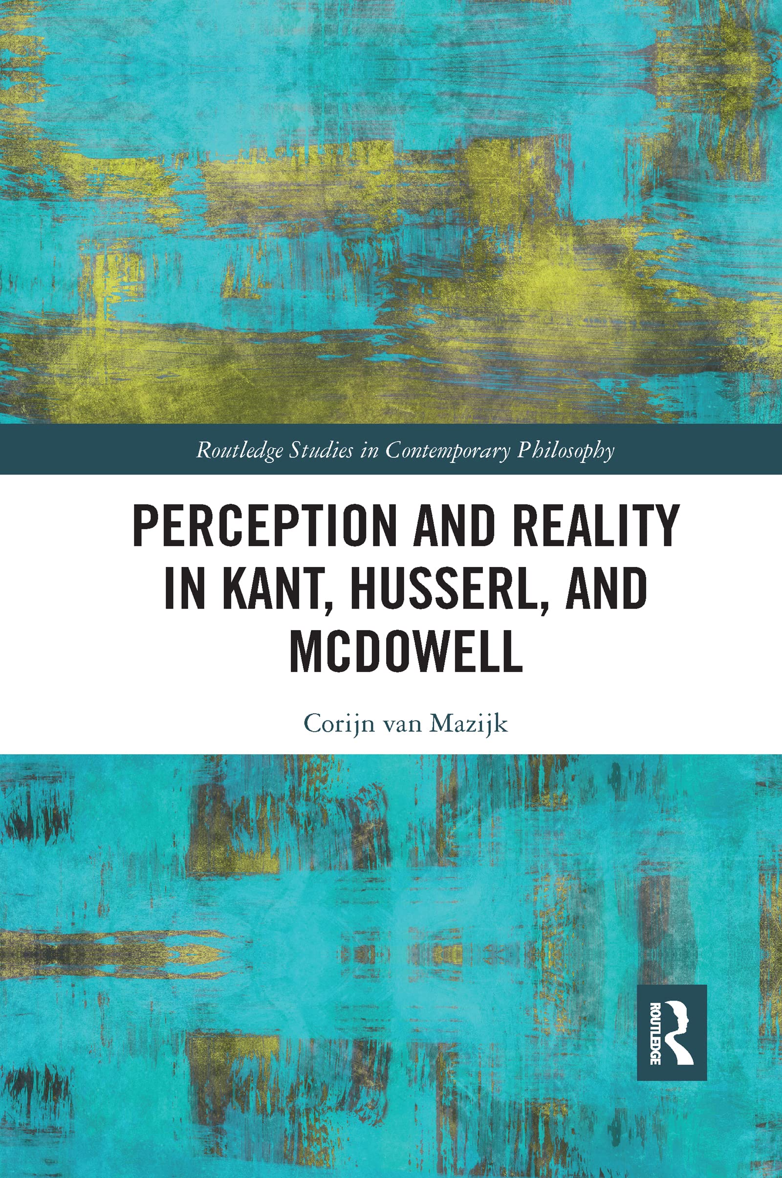 Perception and Reality in Kant, Husserl, and McDowell (Routledge Studies in Contemporary Philosophy, 135)