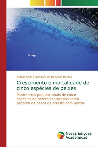 Crescimento e mortalidade de cinco espécies de peixes: Parâmetros populacionais de cinco espécies de peixes capturadas como bycatch da pesca de arrasto com portas