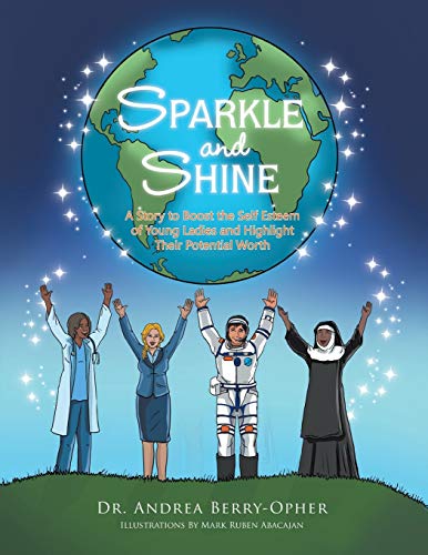 SPARKLE AND SHINE: A Story To Boost the Self Esteem of Young Ladies and Highlight Their Potential Worth