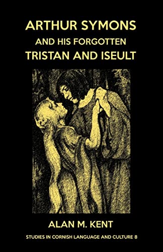 Arthur Symons and his forgotten Tristan and Iseult (Studies in Cornish Language and Culture, Band 8)