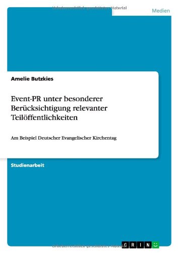 Event-PR unter besonderer Berücksichtigung relevanter Teilöffentlichkeiten: Am Beispiel Deutscher Evangelischer Kirchentag