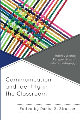 Communication and Identity in the Classroom: Intersectional Perspectives of Critical Pedagogy (Critical Communication Pedagogy)