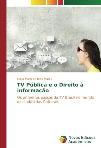 TV Pública e o Direito à informação: Os primeiros passos da TV Brasil no mundo das Indústrias Culturais