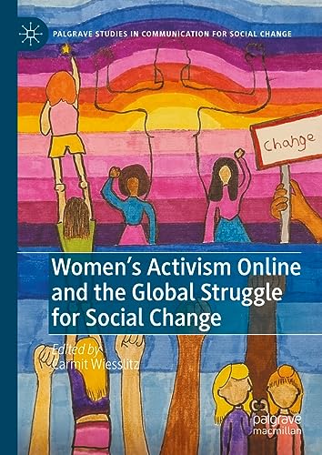 Women’s Activism Online and the Global Struggle for Social Change (Palgrave Studies in Communication for Social Change)