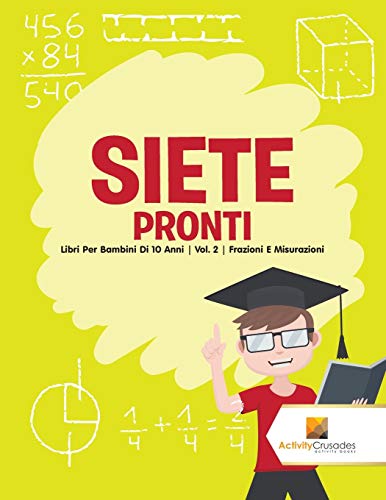 Siete Pronti : Libri Per Bambini Di 10 Anni | Vol. 2 | Frazioni E Misurazioni