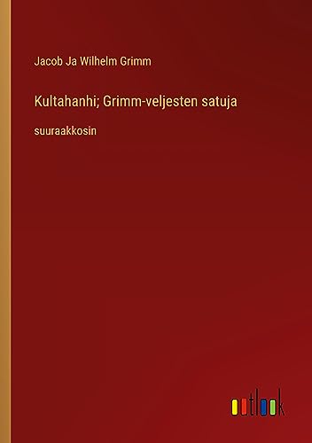 Kultahanhi; Grimm-veljesten satuja: suuraakkosin