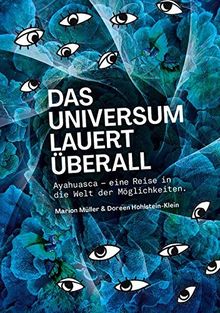 Das Universum lauert überall: Ayahuasca – eine Reise in die Welt der Möglichkeiten