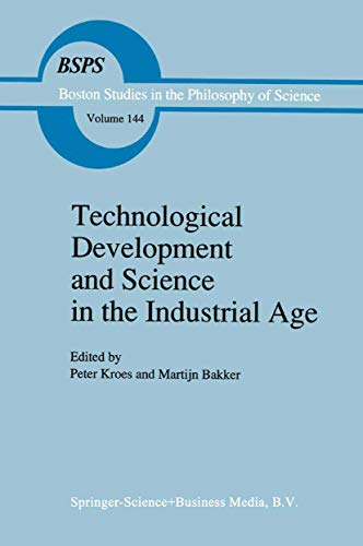 Technological Development and Science in the Industrial Age: New Perspectives on the Science-Technology Relationship (Boston Studies in the Philosophy and History of Science, 144, Band 144)